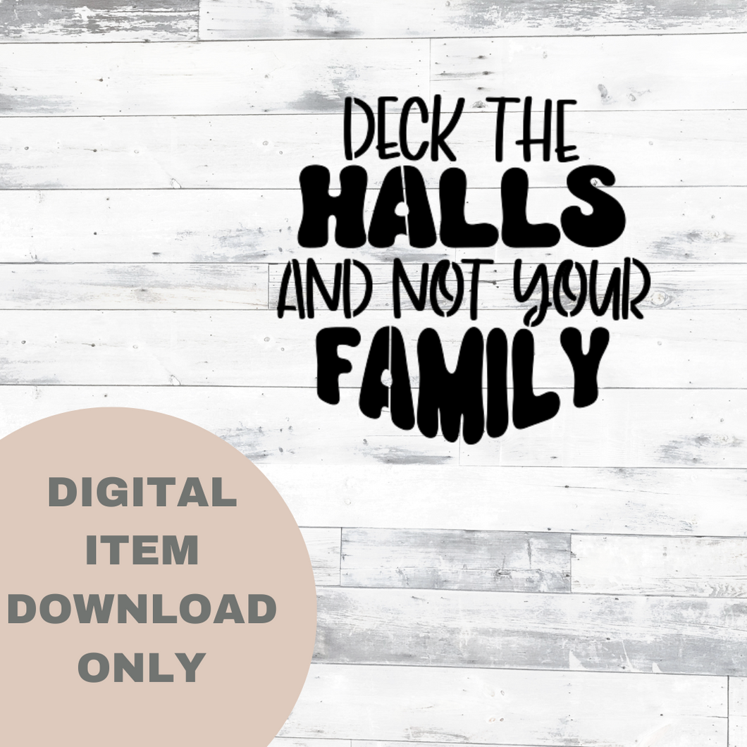 Deck the Halls and Not Your Family SVG - DIGITAL DOWNLOAD