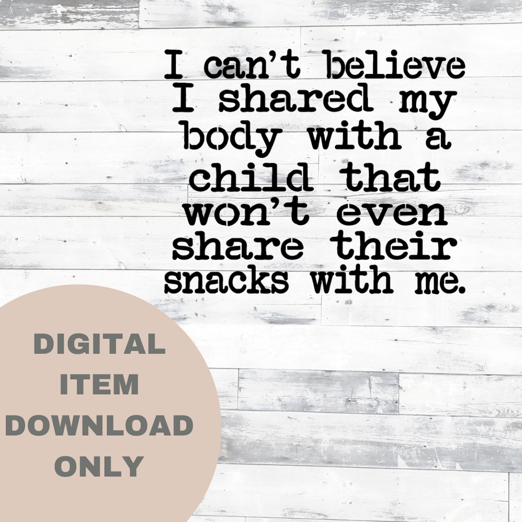 I Can't Believe I Shared My Body SVG - DIGITAL DOWNLOAD
