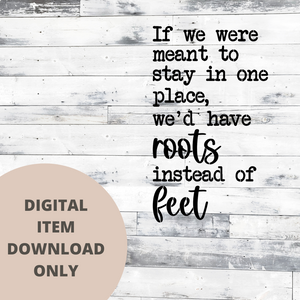 If we were Meant to Stay in one Place SVG - DIGITAL DOWNLOAD