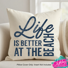 Load image into Gallery viewer, Life is Better at the Beach Pillow Case R26-04