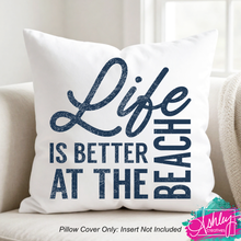 Load image into Gallery viewer, Life is Better at the Beach Pillow Case R26-04
