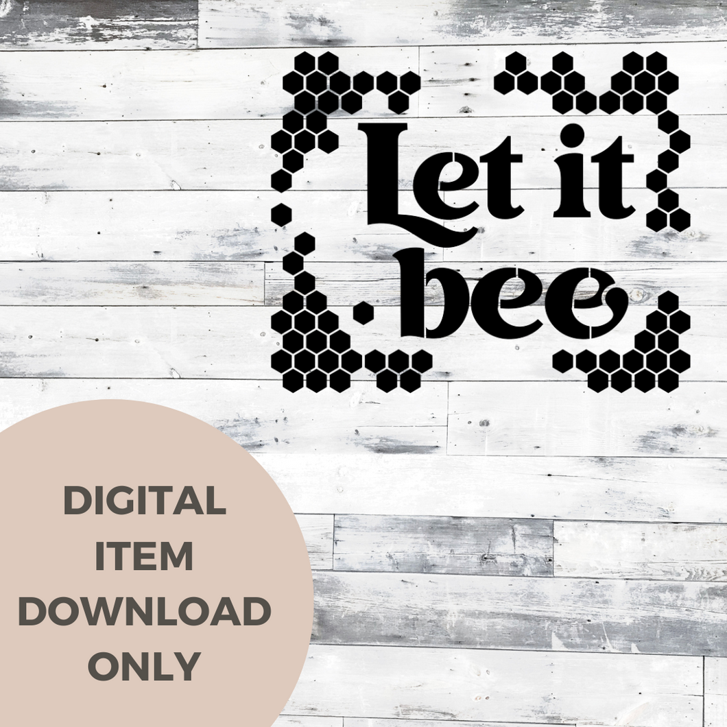 Let it Bee SVG - DIGITAL DOWNLOAD