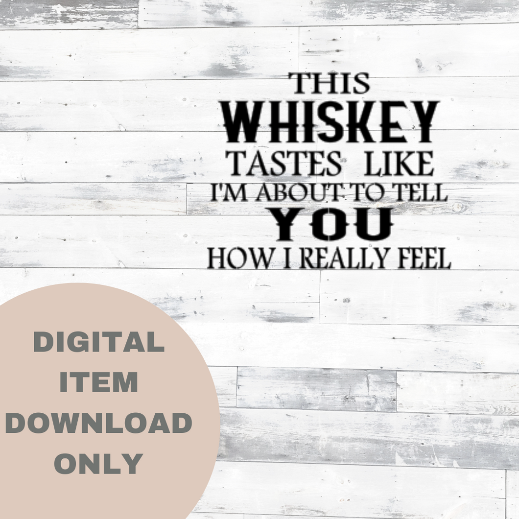 This Whiskey Tastes Like - DIGITAL DOWNLOAD 8x6