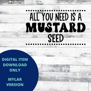 All You Need is a Mustard Seed MYLAR SVG