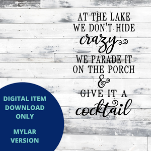At the Lake We Don't Hide Crazy MYLAR SVG