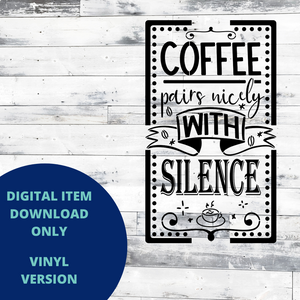 Coffee Pairs Nicely with Silence VINYL SVG