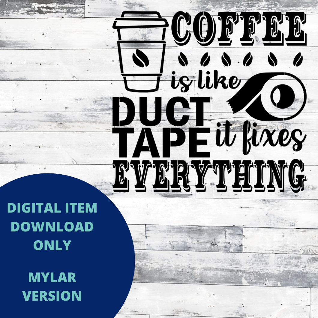Coffee is Like Duct Tape It Fixes Everything MYLAR SVG
