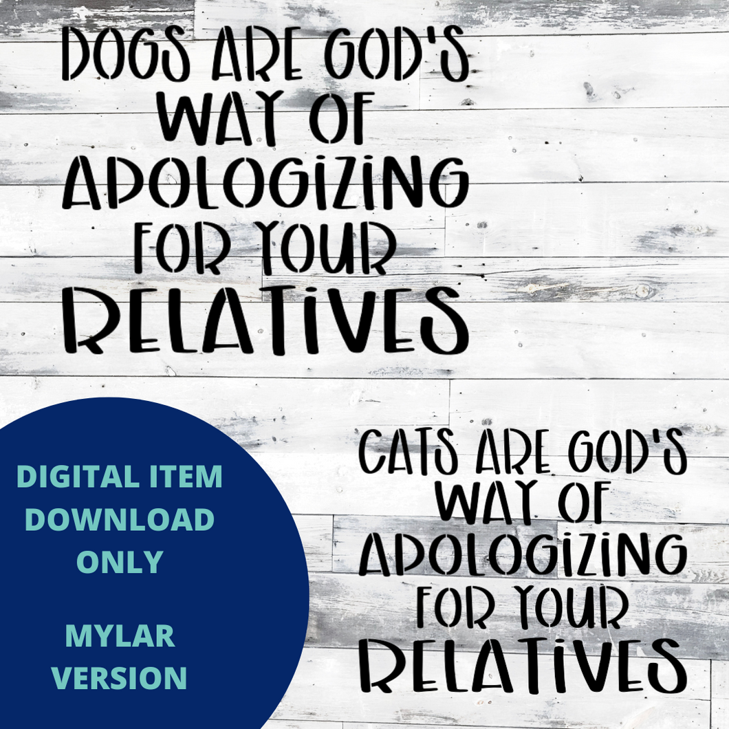 Dogs [Cats] are God's way of Apologizing MYLAR SVG
