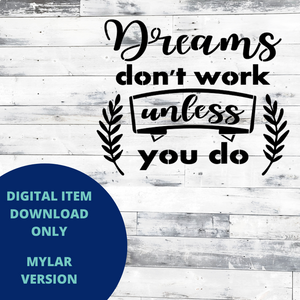 Dreams don't work unless you do MYLAR SVG