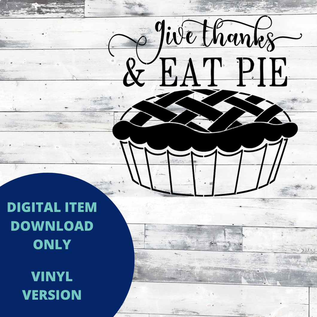 Give Thanks & Eat Pie VINYL SVG
