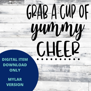 Grab a Cup of Yummy Cheer MYLAR SVG
