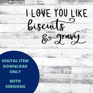 I Love You Like Biscuits and Gravy MYLAR & VINYL SVG Set