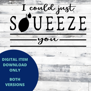 I could just squeeze you MYLAR & VINYL SVG Set
