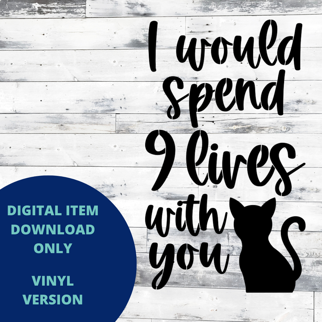 I would Spend 9 Lives with You VINYL SVG