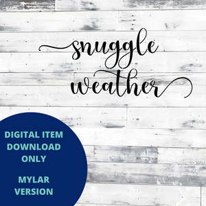 Snuggle Weather MYLAR SVG