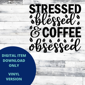 Stressed Blessed and Coffee Obsessed VINYL SVG