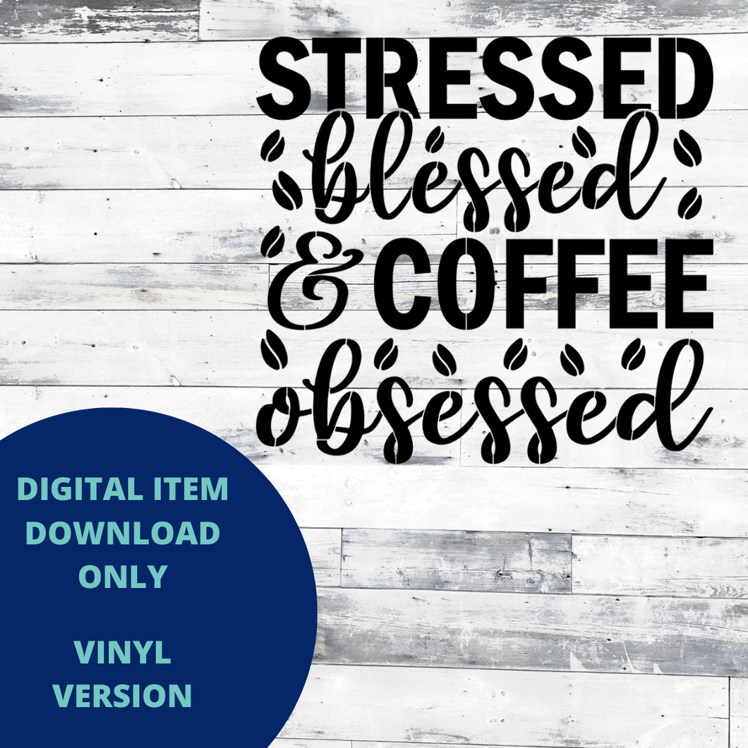 Stressed Blessed and Coffee Obsessed VINYL SVG