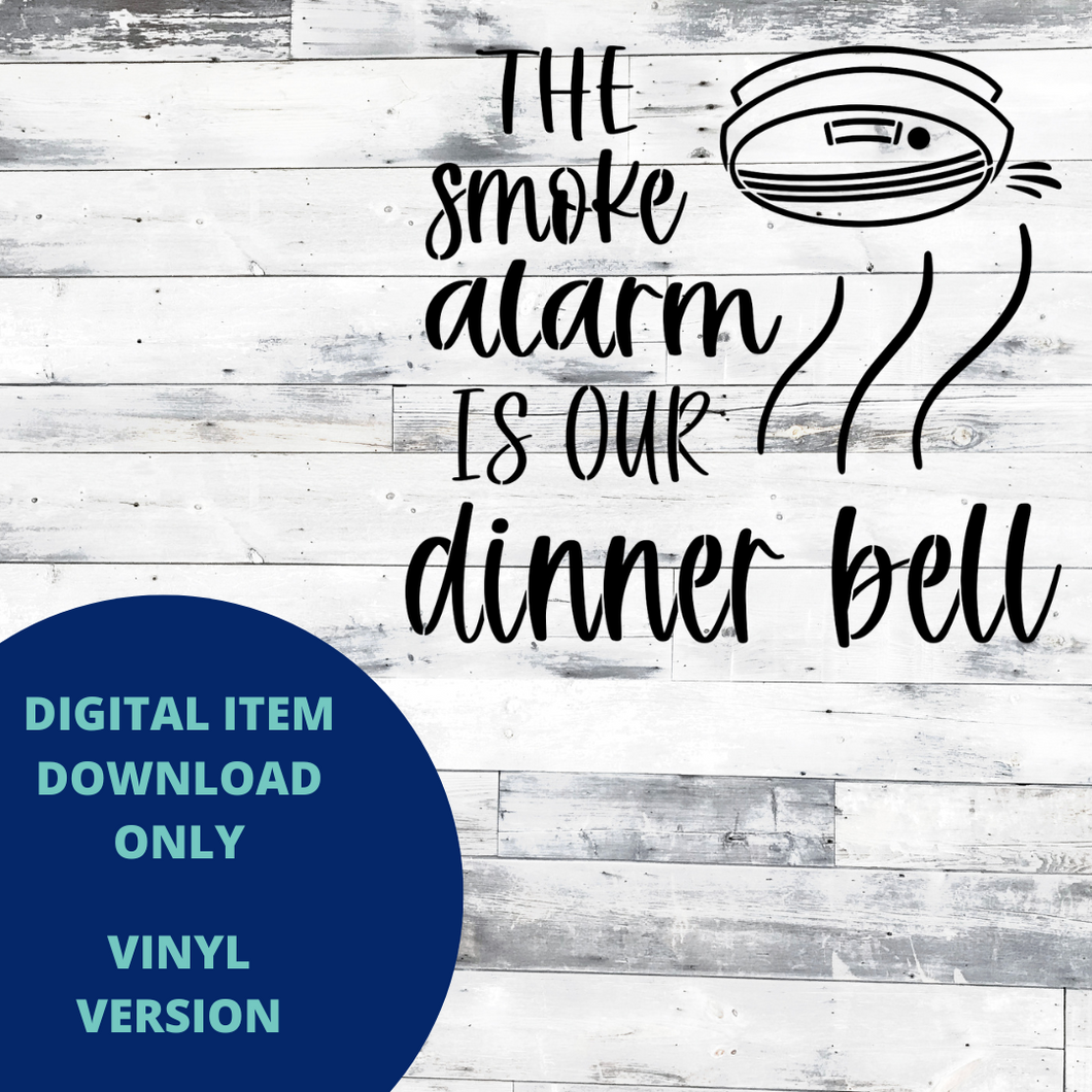 The Smoke Alarm is our Dinner Bell VINYL SVG