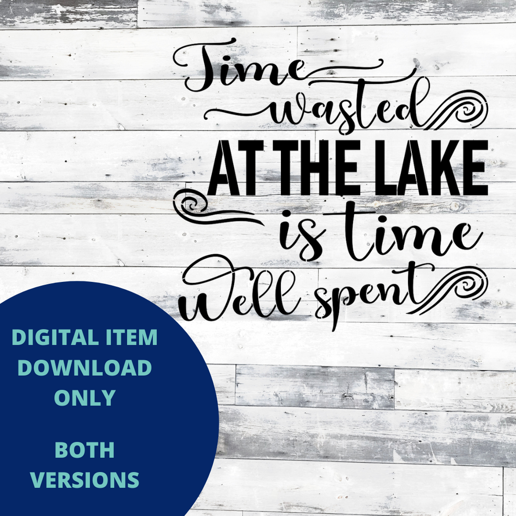 Time Wasted at the Lake MYLAR & VINYL SVG Set
