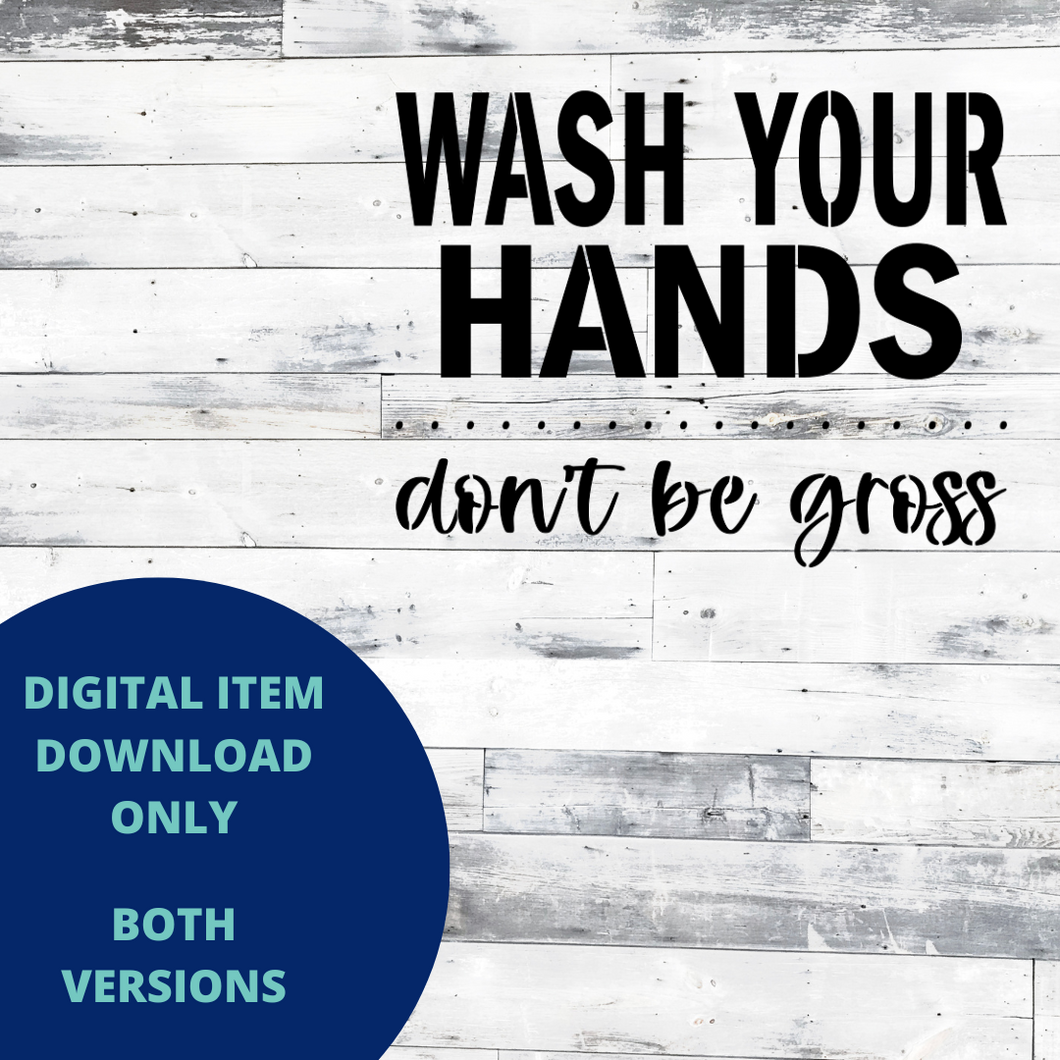 Wash Your Hands Don't be Gross MYLAR & VINYL SVG Set