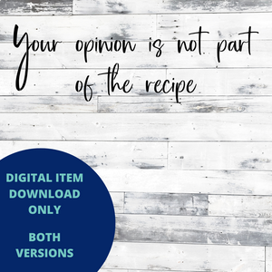 Your Opinion is not Part of the Recipe MYLAR & VINYL SVG Set